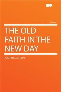 The Old Faith in the New Day