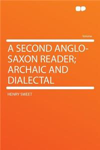 A Second Anglo-Saxon Reader; Archaic and Dialectal