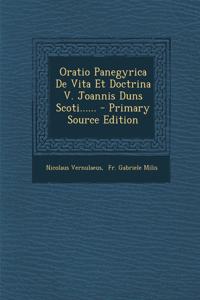 Oratio Panegyrica De Vita Et Doctrina V. Joannis Duns Scoti...... - Primary Source Edition