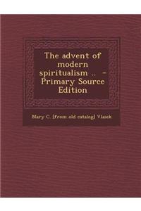 The Advent of Modern Spiritualism ..