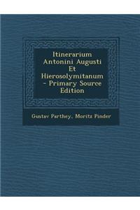 Itinerarium Antonini Augusti Et Hierosolymitanum - Primary Source Edition