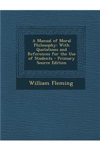 A Manual of Moral Philosophy: With Quotations and References for the Use of Students
