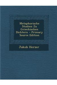 Metaphorische Studien Zu Griechischen Dichtern - Primary Source Edition