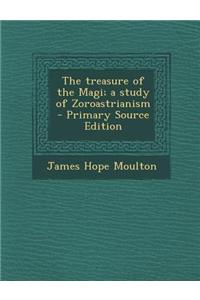 The Treasure of the Magi; A Study of Zoroastrianism - Primary Source Edition