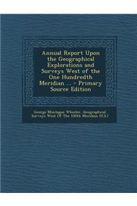 Annual Report Upon the Geographical Explorations and Surveys West of the One Hundredth Meridian ...