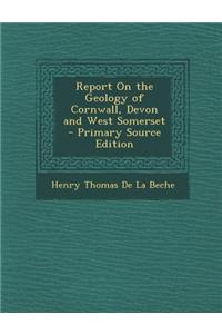 Report on the Geology of Cornwall, Devon and West Somerset