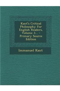 Kant's Critical Philosophy for English Readers, Volume 3...