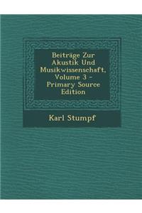 Beitrage Zur Akustik Und Musikwissenschaft, Volume 3