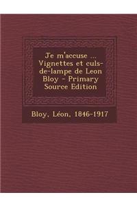 Je M'Accuse ... Vignettes Et Culs-de-Lampe de Leon Bloy - Primary Source Edition