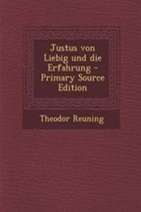 Justus Von Liebig Und Die Erfahrung - Primary Source Edition