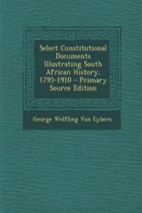 Select Constitutional Documents Illustrating South African History, 1795-1910