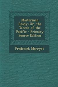 Masterman Ready; Or, the Wreck of the Pacific - Primary Source Edition