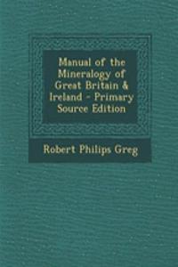 Manual of the Mineralogy of Great Britain & Ireland