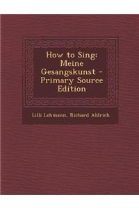 How to Sing: Meine Gesangskunst