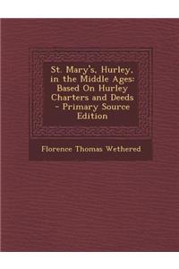 St. Mary's, Hurley, in the Middle Ages: Based on Hurley Charters and Deeds - Primary Source Edition