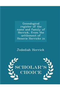 Genealogical Register of the Name and Family of Herrick, from the Settlement of Henerie Herricke in - Scholar's Choice Edition