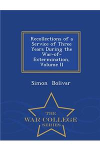 Recollections of a Service of Three Years During the War-Of-Extermination, Volume II - War College Series