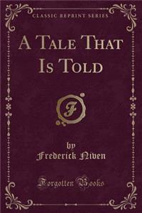 A Tale That Is Told (Classic Reprint)