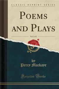 Poems and Plays, Vol. 1 of 2 (Classic Reprint)