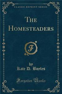 The Homesteaders (Classic Reprint)