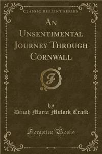 An Unsentimental Journey Through Cornwall (Classic Reprint)