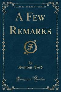 A Few Remarks (Classic Reprint)