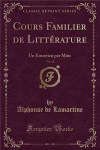 Cours Familier de LittÃ©rature, Vol. 22: Un Entretien Par Mois (Classic Reprint)