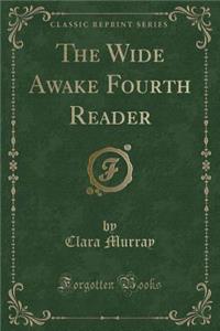 The Wide Awake Fourth Reader (Classic Reprint)