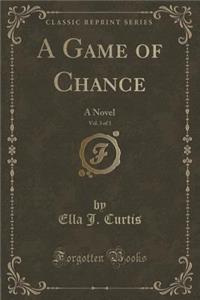A Game of Chance, Vol. 3 of 3: A Novel (Classic Reprint)