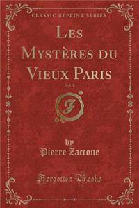 Les Mystères Du Vieux Paris, Vol. 1 (Classic Reprint)