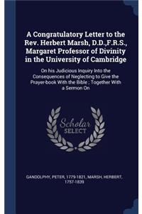 A Congratulatory Letter to the Rev. Herbert Marsh, D.D., F.R.S., Margaret Professor of Divinity in the University of Cambridge