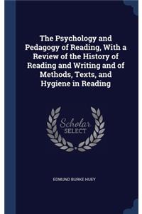 The Psychology and Pedagogy of Reading, With a Review of the History of Reading and Writing and of Methods, Texts, and Hygiene in Reading