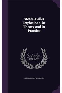 Steam-Boiler Explosions, in Theory and in Practice