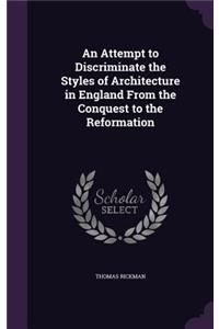 An Attempt to Discriminate the Styles of Architecture in England from the Conquest to the Reformation