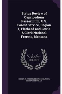Status Review of Cypripedium Passerinum, U.S. Forest Service, Region 1, Flathead and Lewis & Clark National Forests, Montana