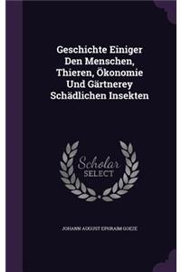 Geschichte Einiger Den Menschen, Thieren, Okonomie Und Gartnerey Schadlichen Insekten