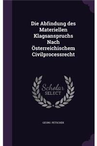 Die Abfindung Des Materiellen Klagsanspruchs Nach Osterreichischem Civilprocessrecht