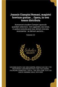 Joannis Ciampini Romani, Magistri Brevium Gratiae ... Opera, in Tres Tomos Distributa