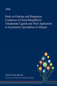 Study on Osmium and Manganese Complexes of Chiral Binaphthylic Tetradentate Ligands and Their Application to Asymmetric Epoxidation of Alkenes