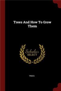 Trees and How to Grow Them