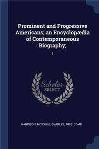 Prominent and Progressive Americans; an Encyclopædia of Contemporaneous Biography;
