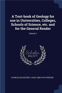 A Text-book of Geology for use in Universities, Colleges, Schools of Science, etc. and for the General Reader; Volume 1
