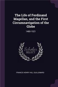 The Life of Ferdinand Magellan, and the First Circumnavigation of the Globe