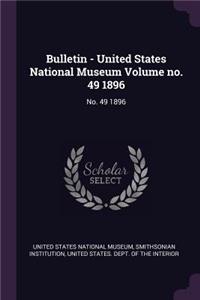 Bulletin - United States National Museum Volume No. 49 1896