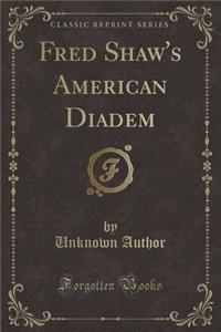 Fred Shaw's American Diadem (Classic Reprint)
