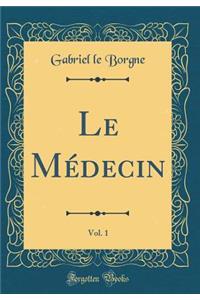 Le MÃ©decin, Vol. 1 (Classic Reprint)