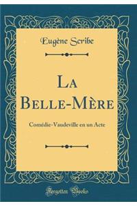 La Belle-MÃ¨re: ComÃ©die-Vaudeville En Un Acte (Classic Reprint)