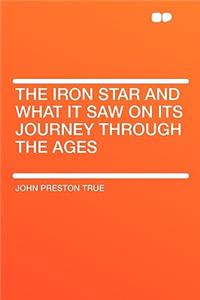 The Iron Star and What It Saw on Its Journey Through the Ages
