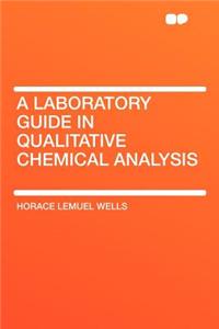 A Laboratory Guide in Qualitative Chemical Analysis