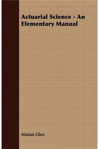 Actuarial Science - An Elementary Manual